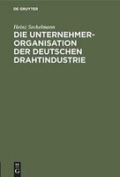 Die Unternehmer-Organisation Der Deutschen Drahtindustrie | Buch | 9783111297231