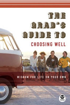 The Grad's Guide to Choosing Well: Wisdom for Life on Your Own by The Navigators