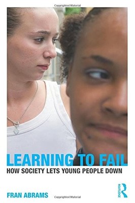Learning to Fail: How Society Lets Young People Down By Fran Abr