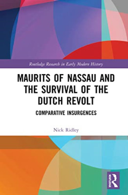Maurits of Nassau and the Survival of the Dutch Revolt: - Paperback NEW Ridley,