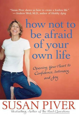 How Not to Be Afraid of Your Own Life: Opening Your Hea -  NEW Susan Piver 2007