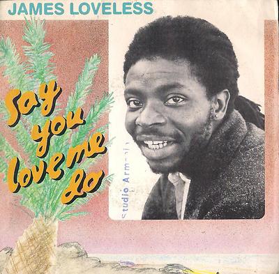 DISCO 45 Giri  James Loveless - Say You Love Me Do / Lonely Tears
