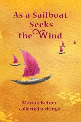 As a Sailboat Seeks the Wind by Marian Kelner