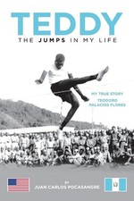 Teddy the Jumps in My Life: My True Story Teodoro Palacios Flores by Juan Carlos