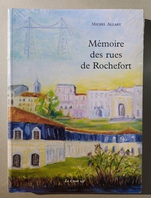 Mémoire Des Rues De Rochefort / Michel Allary (Charente Maritime)