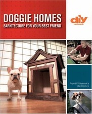 DOGGIE HOMES (DIY): BARKITECTURE FOR YOUR BEST FRIEND By Matthew Klarich & Jeff