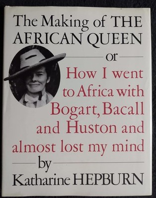 The Making of the African Queen: Or How I Went to Africa With Bogart, Bacall...