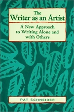 THE WRITER AS AN ARTIST: A NEW APPROACH TO WRITING ALONE By Pat Schneider *Mint*