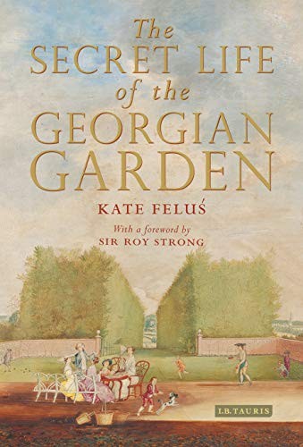 The Secret Life of the Georgian Garden: Beautif. Felus.#+,.#