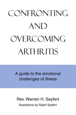 Confronting and Overcoming Arthritis: A Guide to the Emotional Challenges of-,