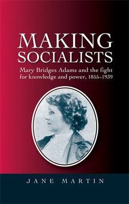 Making socialists: Mary Bridges Adams and the fight for knowledge and power, 185