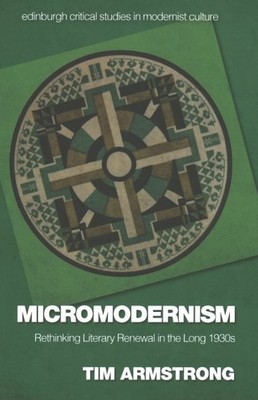 Micromodernism : Rethinking Literary Renewal in the Long 1930s, Hardcover by ...