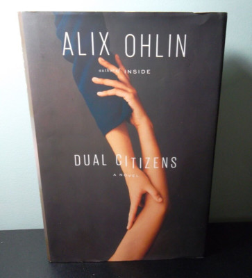Dual Citizens : A Novel by Alix Ohlin *SIGNED* (2019, Hardcover)