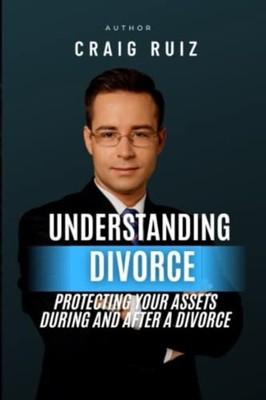 Understanding Divorce Protecting Your Assets During and -  NEW CRAIG. RUIZ 2023-