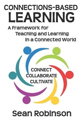 Connections-based Learning: A Framework for Teaching and Learning in a Connec...