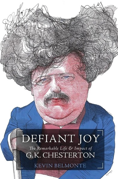 The Defiant Joy The Remarkable Life And Impact Of G.K. Chesterton Kevin Belmonte-image