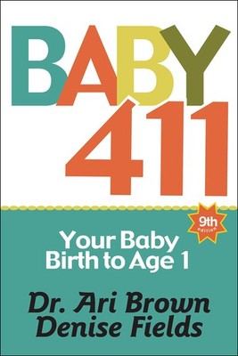 Baby 411: Your Baby, Birth to Age 1! Everything you wanted to know but were ...