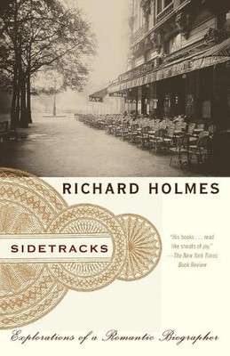 Sidetracks: Explorations of a Romantic Biographer by Richard Holmes (English) Pa