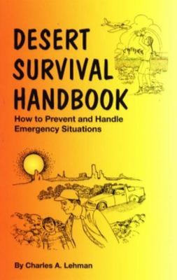 Desert Survival Handbook : How to Prevent and Handle Emergency Si
