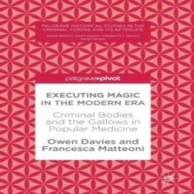 Executing Magic in the Modern Era Criminal Bodies and the Gallows