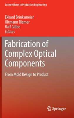 Fabrication of Complex Optical Components: From Mold Design to Product: New