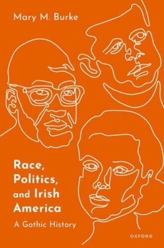 Race, Politics, and Irish America : A Gothic History, Hardcover by Burke, Mar... - Afbeelding 1 van 1