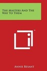 Masters and The Way to Them 9781497931732 by Annie Wood Besant Paperback