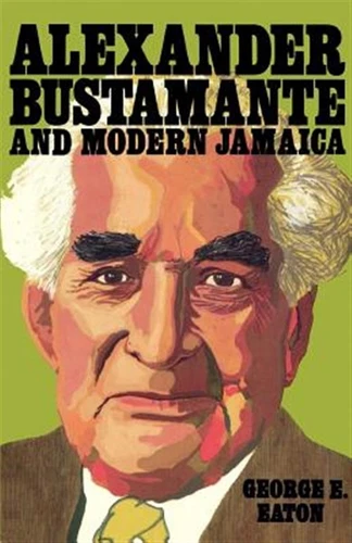 Alexander Bustamante and Modern Jamaica, Paperback by Eaton, George E., Like ...