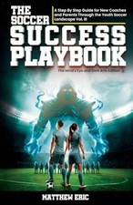 The Soccer Success PlayBook Vol. III A Step By Step Gui -  NEW MATTHEW. ERIC 202