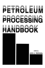 Petroleum Processing Handbook, Hardcover by McKetta, John J. (EDT), Brand New...