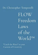 FLOW Freedom Laws of the World(TM): "Catch the Wave" to your Current of Creativi
