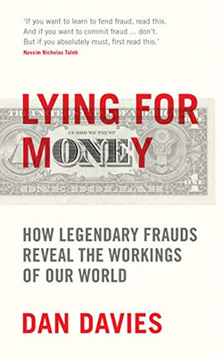 Lying for Money: How Legendary Frauds Reveal the Workings of Our World - Davies