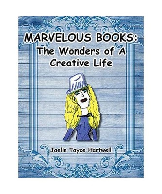 Marvelous Books: The Wonders of a Creative Life, Jaelin Tayce Hartwell