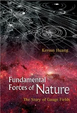 Fundamental Forces of Nature: The Story of Gauge Fields by Huang