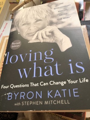 Loving What Is, Revised Edition : Four Questions That Can Change Your Life; the