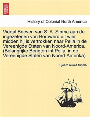 Viertal Brieven Van S. A. Sipma Aan de Ingezetenen Van Bornwerd Uit Wier Midden