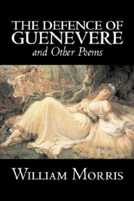 The Defence Of Guenevere And Other Poems By William Morris, ...