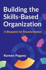 Building the Skills-Based Organization by Koreen Pagano (Paperback Book)