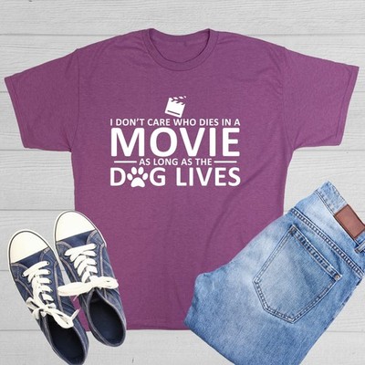 I Don't Care Who Dies In A Movie Sarcastic Humor Graphic Novelty Funny T Shirt