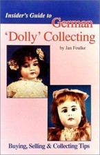 Insider's Guide to German 'Dolly' Collecting: Girl Bisque Dolls : Buying,...