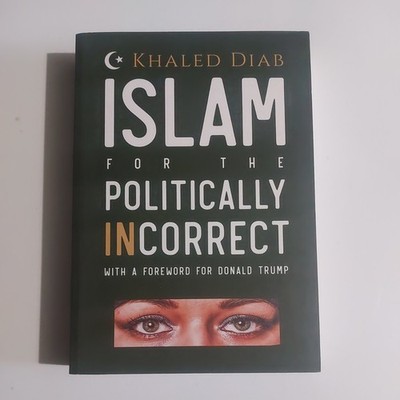 ISLAM FOR THE POLITICALLY INCORRECT: With Foreword for Donald Trump (K Diab) NEW