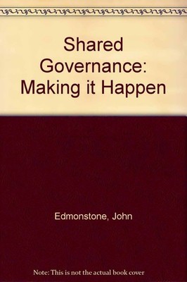 Shared Governance: Making It Happen By Edmonstone, John John Edm
