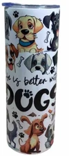 20oz Dog Tumbler Stainless Steel Skinny “Life is better with dogs” Pets Or Human