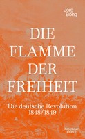 Die Flamme Der Freiheit | Die Deutsche Revolution 1848/1849 | JöRg Bong | Buch