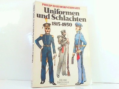 Uniformen und Schlachten 1815 - 1850. Haythornthwaite, Philip J.: 260633