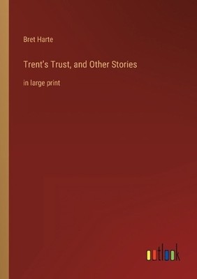 Trent's Trust, and Other Stories: in large print by Bret Harte Paperback Book