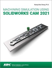 Kuang-Hua Chang | Machining Simulation Using SOLIDWORKS CAM 2021 | Taschenbuch
