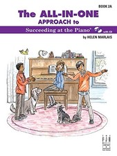 The All-In-One Approach to Succeeding at the Piano, Book 2A Succeeding at t...