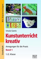 Kunstunterricht Kreativ - Band 1 Ursula Gareis
