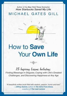 How to Save Your Own Life: 15 Inspiring Lessons Including: Finding Blessings...